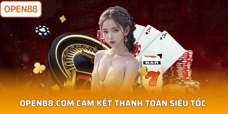 Hệ thống Open88.com cam kết thanh toán siêu tốc